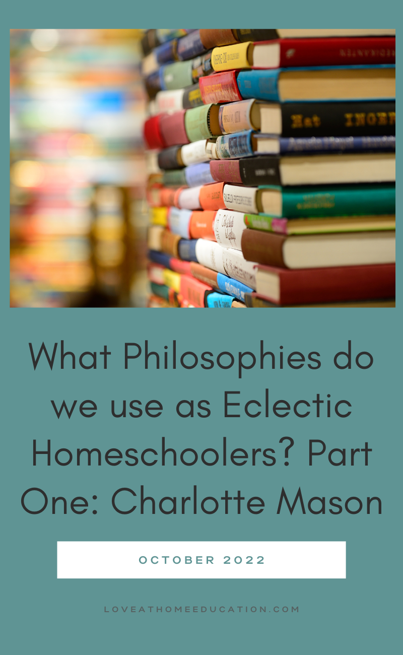 What Homeschool Styles and Philosophies do we use as Eclectic Homeschoolers?- Part One: Charlotte Mason